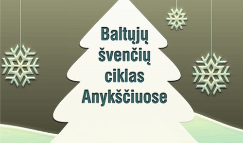 Baltųjų švenčių ciklas Anykščiuose 