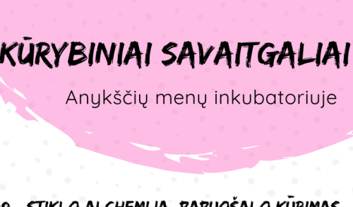 Kūrybiniai savaitgaliai Anykščių menų inkubatoriuje