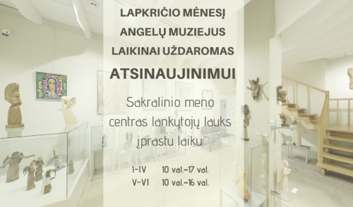 ANGELŲ MUZIEJUS LAPKRIČIO MĖNESĮ UŽDAROMAS ATSINAUJINIMUI, SAKRALINIO MENO CENTRAS LANKYTOJŲ...