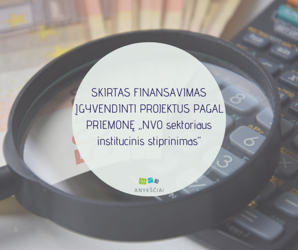 SKIRTAS FINANSAVIMAS ĮGYVENDINTI PROJEKTUS PAGAL PRIEMONĘ „NVO SEKTORIAUS INSTITUCINIS STIPRINIMAS“