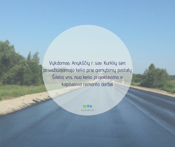 ĮGYVENDINTAS: Anykščių r. sav. Kurklių sen. privažiuojamojo kelio prie gamybinių pastatų Šilelio...