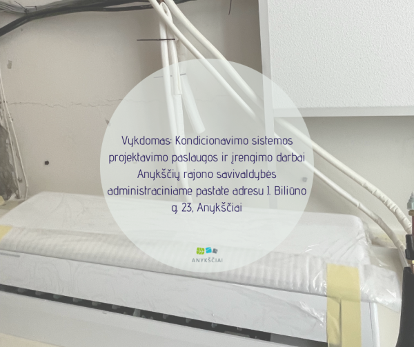 ĮGYVENDINTAS: Kondicionavimo sistemos projektavimo paslaugos ir įrengimo darbai Anykščių rajono...