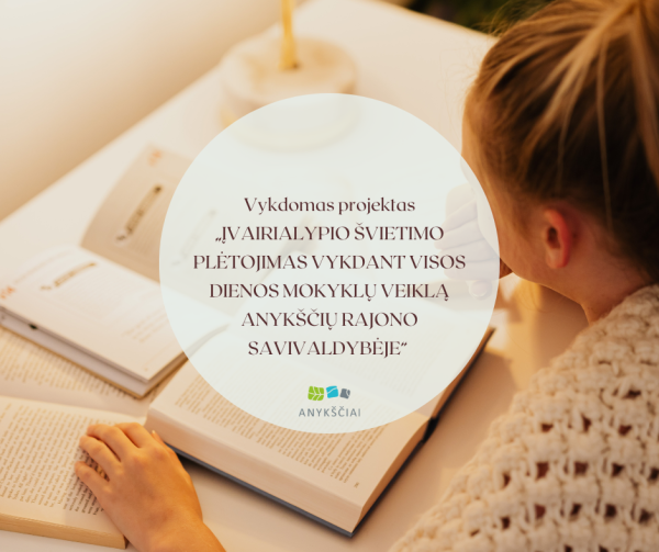 Vykdomas projektas „ĮVAIRIALYPIO ŠVIETIMO PLĖTOJIMAS VYKDANT VISOS DIENOS MOKYKLŲ VEIKLĄ ANYKŠČIŲ...