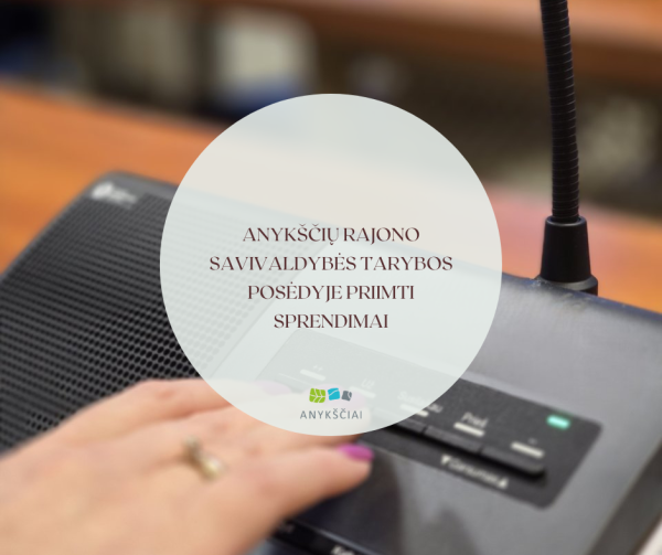 Anykščių rajono savivaldybės tarybos posėdyje priimti sprendimai