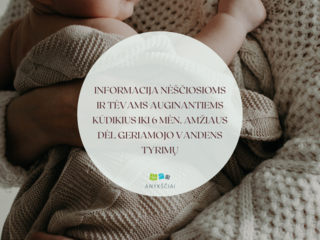 Informacija nėščiosioms ir tėvams auginantiems kūdikius iki 6 mėn. amžiaus dėl geriamojo vandens...