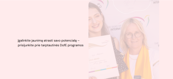 Įgalinkite jaunimą atrasti savo potencialą – prisijunkite prie tarptautinės DofE programos