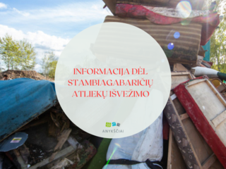 INFORMACIJA DĖL STAMBIAGABARIČIŲ ATLIEKŲ IŠVEŽIMO
