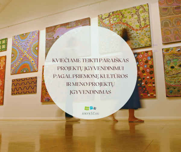KVIEČIAME TEIKTI PARAIŠKAS PROJEKTŲ ĮGYVENDINIMUI PAGAL PRIEMONĘ KULTŪROS IR MENO PROJEKTŲ...