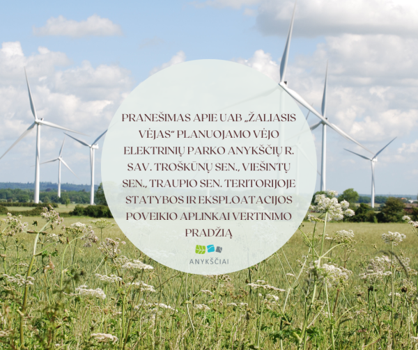 PRANEŠIMAS APIE UAB „ŽALIASIS VĖJAS“ PLANUOJAMO VĖJO ELEKTRINIŲ PARKO ANYKŠČIŲ R. SAV. TROŠKŪNŲ...