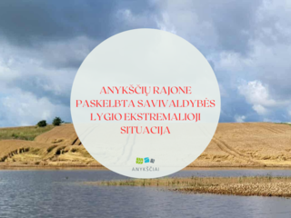 ANYKŠČIŲ RAJONE PASKELBTA SAVIVALDYBĖS LYGIO EKSTREMALIOJI SITUACIJA