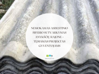 Nemokamas asbestinio šiferio sutvarkymas Anykščių rajone – tęsiamas projektas gyventojams