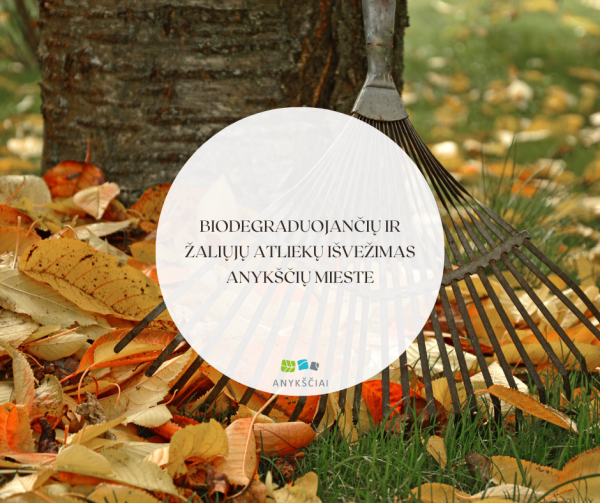 BIODEGRADUOJANČIŲ IR ŽALIŲJŲ ATLIEKŲ IŠVEŽIMAS ANYKŠČIŲ MIESTE