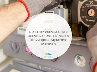LEA (Lietuvos energetikos agentūra) paskelbė naujus šildymo įrenginių keitimo kvietimus