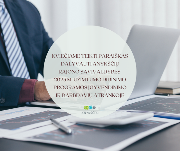 KVIEČIAME TEIKTI PARAIŠKAS DALYVAUTI ANYKŠČIŲ RAJONO SAVIVALDYBĖS 2025 M. UŽIMTUMO DIDINIMO...