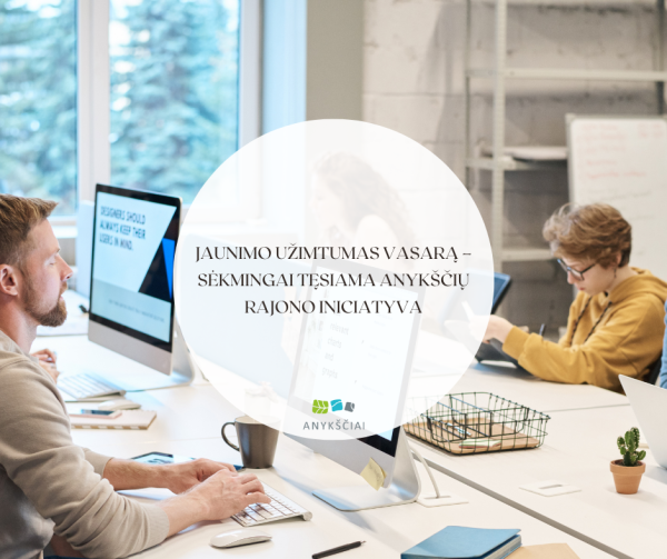 Jaunimo užimtumas vasarą – sėkmingai tęsiama Anykščių rajono iniciatyva