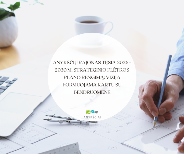 Anykščių rajonas tęsia 2026–2030 m. strateginio plėtros plano rengimą: vizija formuojama kartu su...