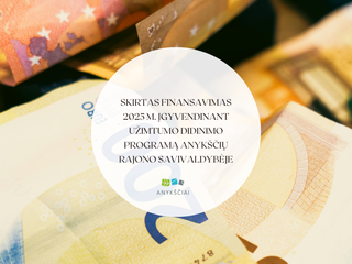 SKIRTAS FINANSAVIMAS 2025 M. ĮGYVENDINANT UŽIMTUMO DIDINIMO PROGRAMĄ ANYKŠČIŲ RAJONO SAVIVALDYBĖJE