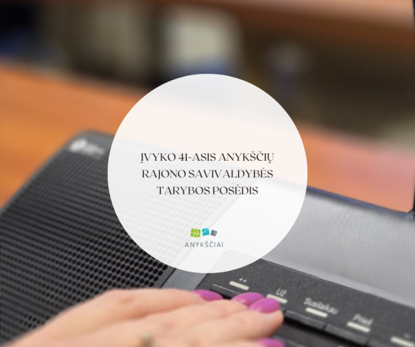 Įvyko 41-asis Anykščių rajono savivaldybės tarybos posėdis
