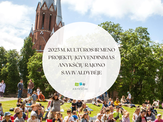 2025 M. KULTŪROS IR MENO PROJEKTŲ ĮGYVENDINIMAS ANYKŠČIŲ RAJONO SAVIVALDYBĖJE