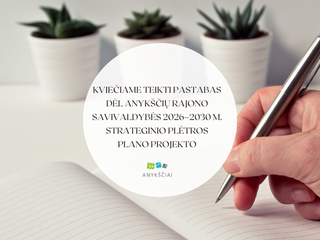 KVIEČIAME TEIKTI PASTABAS DĖL ANYKŠČIŲ RAJONO SAVIVALDYBĖS 2026–2030 M. STRATEGINIO PLĖTROS PLANO...