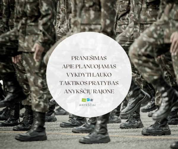PRANEŠIMAS APIE PLANUOJAMAS VYKDYTI LAUKO TAKTIKOS PRATYBAS ANYKŠČIŲ RAJONE