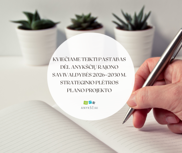 KVIEČIAME TEIKTI PASTABAS DĖL ANYKŠČIŲ RAJONO SAVIVALDYBĖS 2026–2030 M. STRATEGINIO PLĖTROS PLANO...