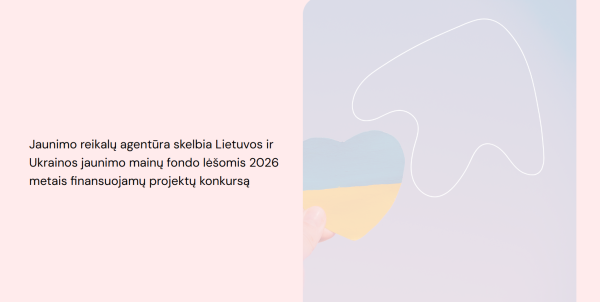 Jaunimo reikalų agentūra skelbia Lietuvos ir Ukrainos jaunimo mainų fondo lėšomis 2026 metais...