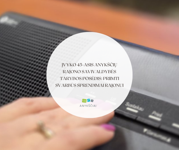 Įvyko 45-asis Anykščių rajono savivaldybės tarybos posėdis: priimti svarbūs sprendimai rajonui