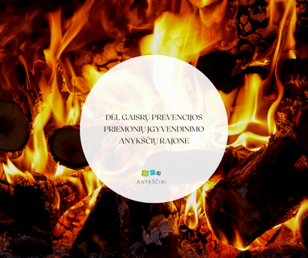 DĖL GAISRŲ PREVENCIJOS PRIEMONIŲ ĮGYVENDINIMO ANYKŠČIŲ RAJONE