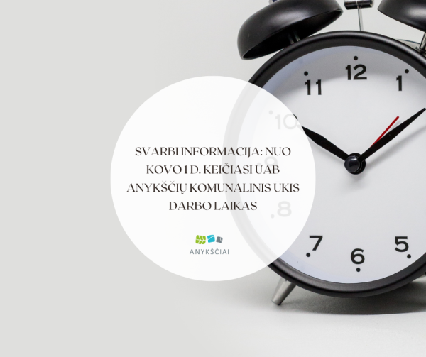 SVARBI INFORMACIJA: Nuo kovo 1 d. keičiasi UAB Anykščių komunalinis ūkis darbo laikas