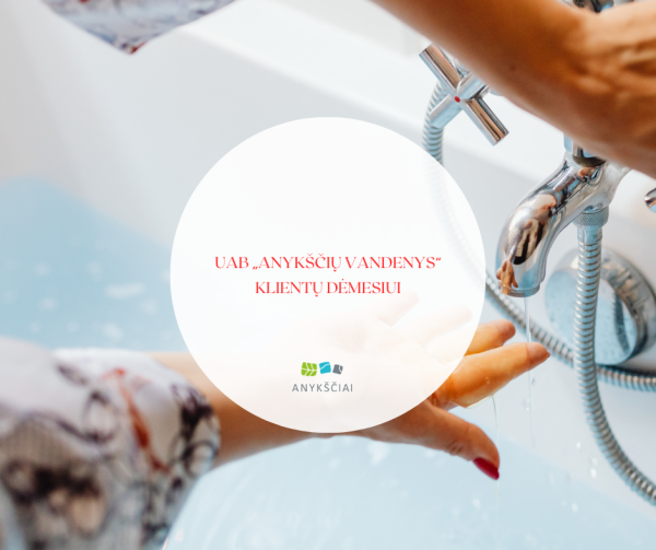 UAB „Anykščių vandenys“ klientų dėmesiui