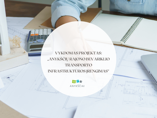 VYKDOMAS PROJEKTAS: „ANYKŠČIŲ RAJONO BEVARIKLIO TRANSPORTO INFRASTRUKTŪROS ĮRENGIMAS”