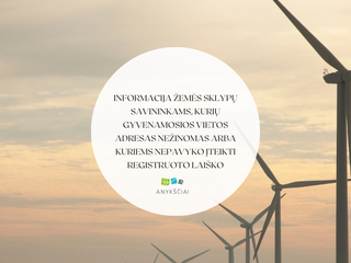 INFORMACIJA ŽEMĖS SKLYPŲ SAVININKAMS, KURIŲ GYVENAMOSIOS VIETOS ADRESAS NEŽINOMAS ARBA KURIEMS...