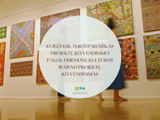 KVIEČIAME TEIKTI PARAIŠKAS PROJEKTŲ ĮGYVENDINIMUI PAGAL PRIEMONĘ KULTŪROS IR MENO PROJEKTŲ...