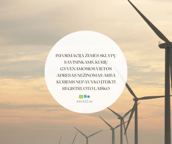 INFORMACIJA ŽEMĖS SKLYPŲ SAVININKAMS, KURIŲ GYVENAMOSIOS VIETOS ADRESAS NEŽINOMAS ARBA KURIEMS...