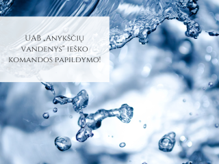 UAB „Anykščių vandenys“ ieško komandos papildymo!