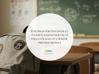 KVIETIMAS TEIKTI PRAŠYMUS  Į ANYKŠČIŲ RAJONO MOKYKLAS PER CENTRALIZUOTĄ MOKINIŲ PRIĖMIMO SISTEMĄ