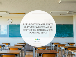 Jūsų nuomonė svarbi: teikite siūlymus Anykščių rajono mokyklų tinklo pertvarkos plano projektui