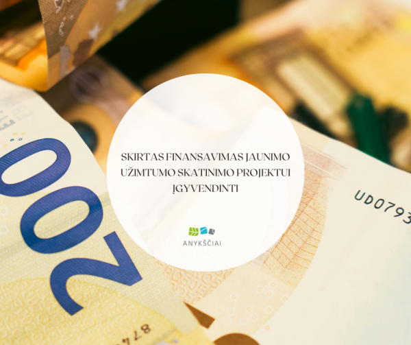 SKIRTAS FINANSAVIMAS JAUNIMO UŽIMTUMO SKATINIMO PROJEKTUI ĮGYVENDINTI