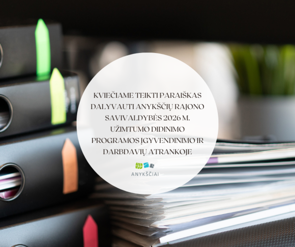 KVIEČIAME TEIKTI PARAIŠKAS DALYVAUTI ANYKŠČIŲ RAJONO SAVIVALDYBĖS 2026 M. UŽIMTUMO DIDINIMO...