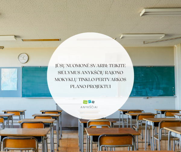 Jūsų nuomonė svarbi: teikite siūlymus Anykščių rajono mokyklų tinklo pertvarkos plano projektui