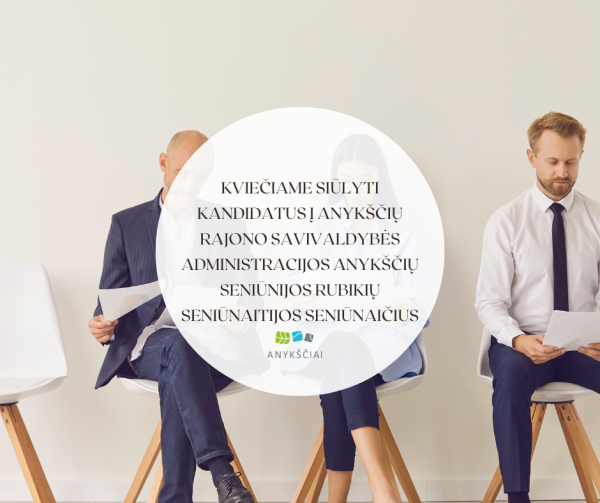 Kviečiame siūlyti kandidatus į Anykščių rajono savivaldybės administracijos ANYKŠČIŲ seniūnijos...