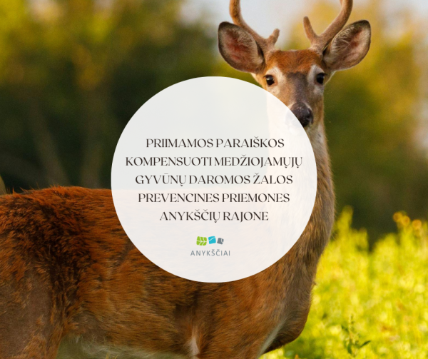 PRIIMAMOS PARAIŠKOS KOMPENSUOTI MEDŽIOJAMŲJŲ GYVŪNŲ DAROMOS ŽALOS PREVENCINES PRIEMONES ANYKŠČIŲ...