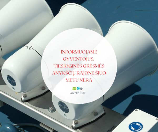 Tiesioginės grėsmės Anykščių rajone šiuo metu nėra