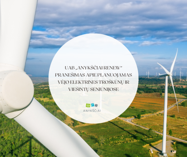 UAB „Anykščiai Renew“ pranešimas apie planuojamas vėjo elektrines Troškūnų ir Viešintų seniūnijose
